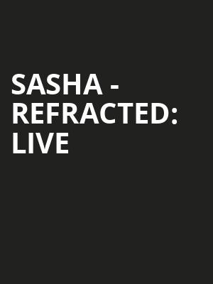 Sasha - Refracted: Live at Roundhouse